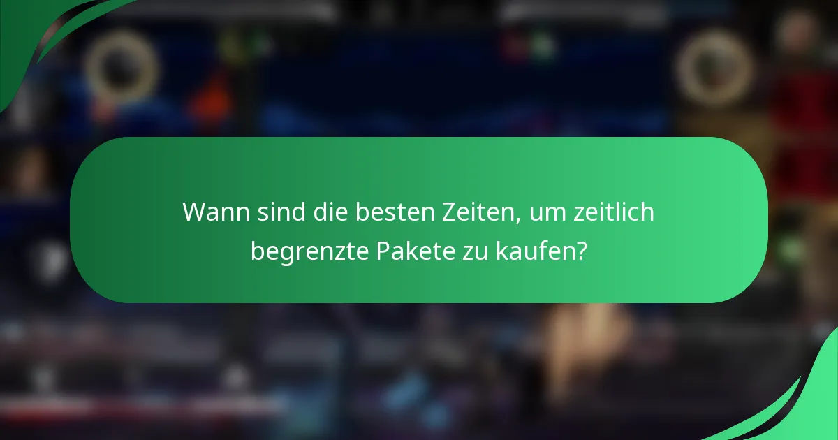 Wann sind die besten Zeiten, um zeitlich begrenzte Pakete zu kaufen?