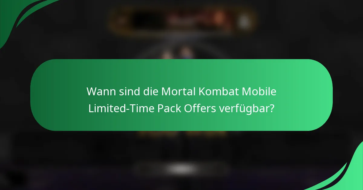 Wann sind die Mortal Kombat Mobile Limited-Time Pack Offers verfügbar?