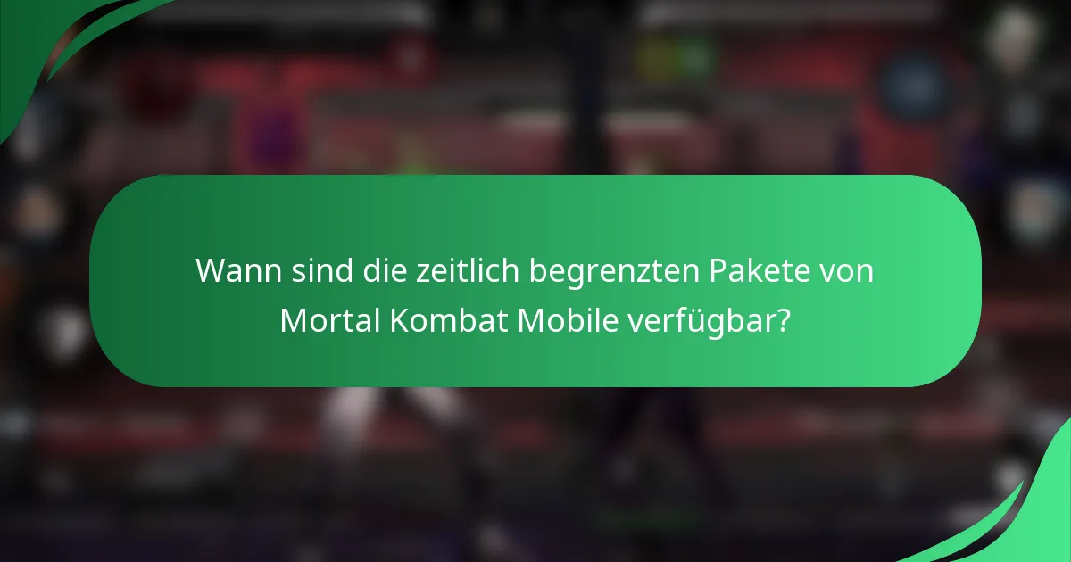 Wann sind die zeitlich begrenzten Pakete von Mortal Kombat Mobile verfügbar?
