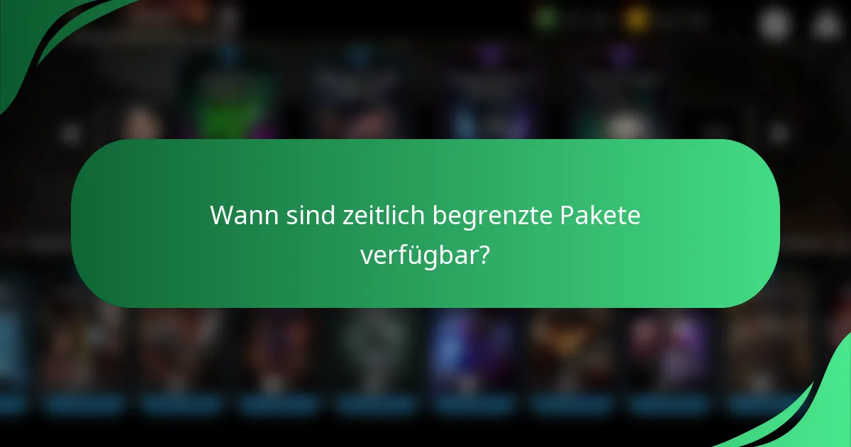 Wann sind zeitlich begrenzte Pakete verfügbar?