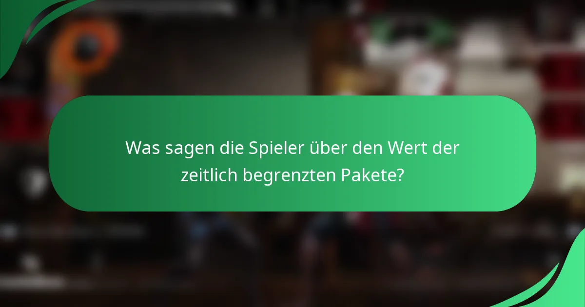 Was sagen die Spieler über den Wert der zeitlich begrenzten Pakete?