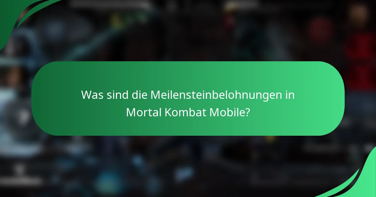 Was sind die Meilensteinbelohnungen in Mortal Kombat Mobile?