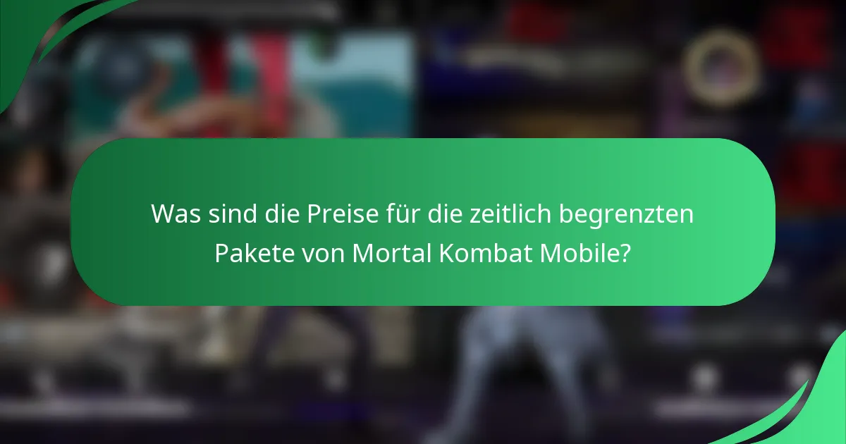 Was sind die Preise für die zeitlich begrenzten Pakete von Mortal Kombat Mobile?