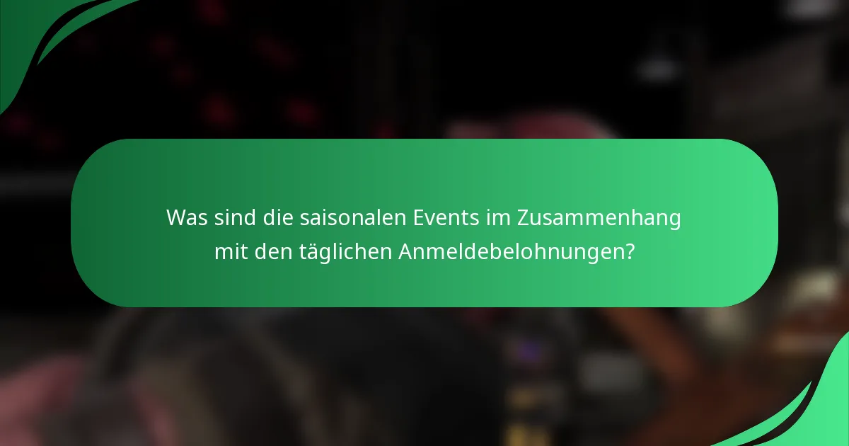 Was sind die saisonalen Events im Zusammenhang mit den täglichen Anmeldebelohnungen?