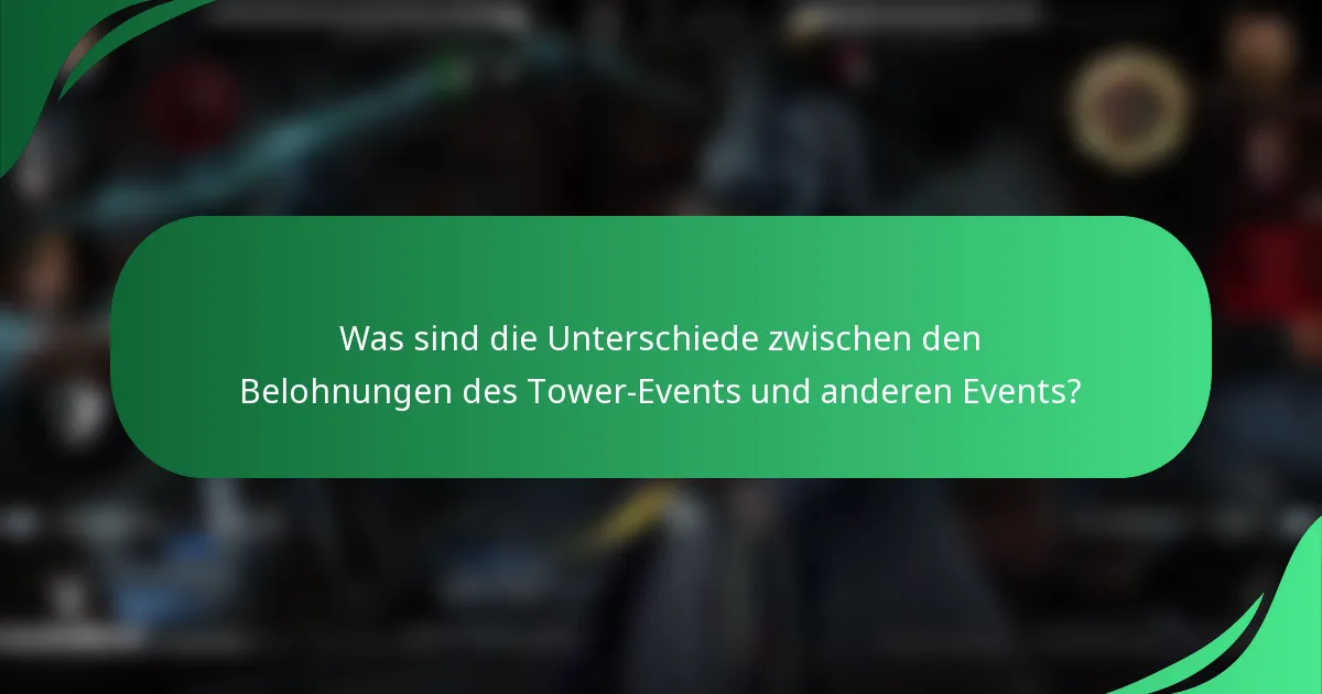 Was sind die Unterschiede zwischen den Belohnungen des Tower-Events und anderen Events?