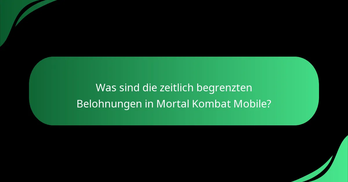 Was sind die zeitlich begrenzten Belohnungen in Mortal Kombat Mobile?