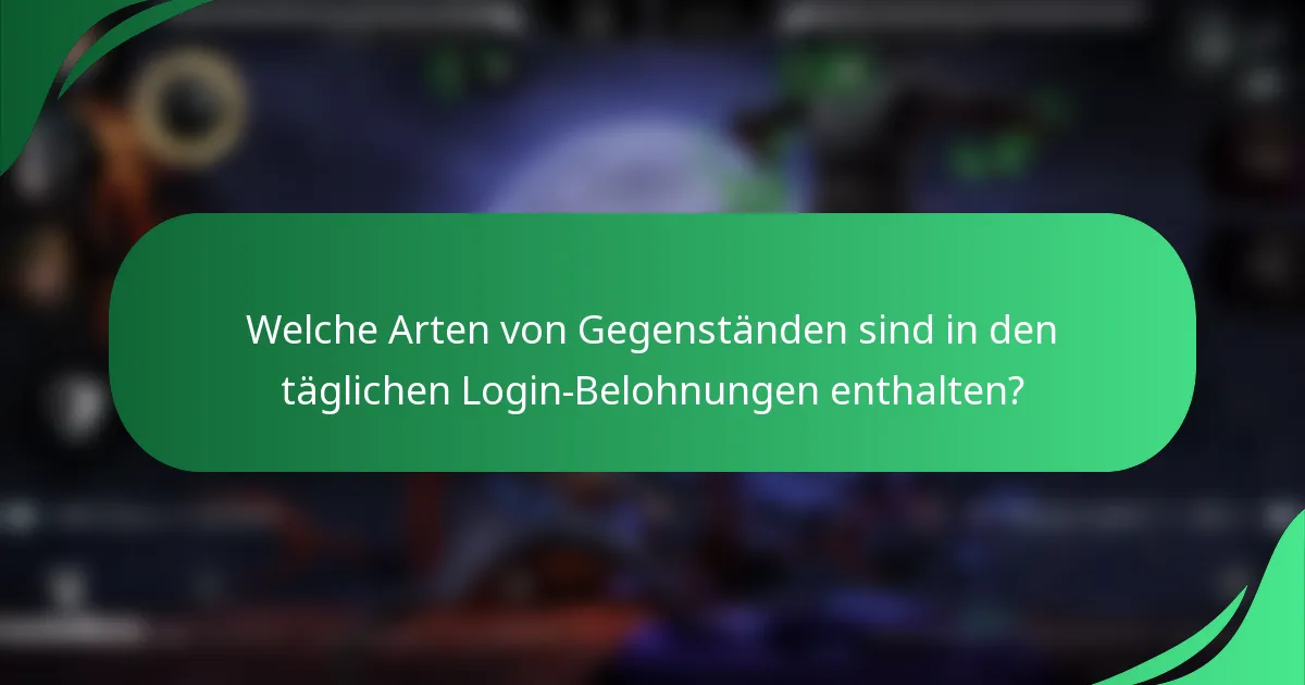 Welche Arten von Gegenständen sind in den täglichen Login-Belohnungen enthalten?