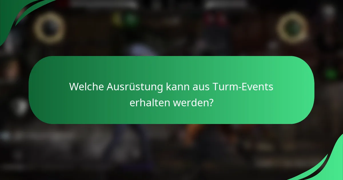 Welche Ausrüstung kann aus Turm-Events erhalten werden?