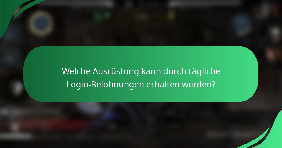 Welche Ausrüstung kann durch tägliche Login-Belohnungen erhalten werden?