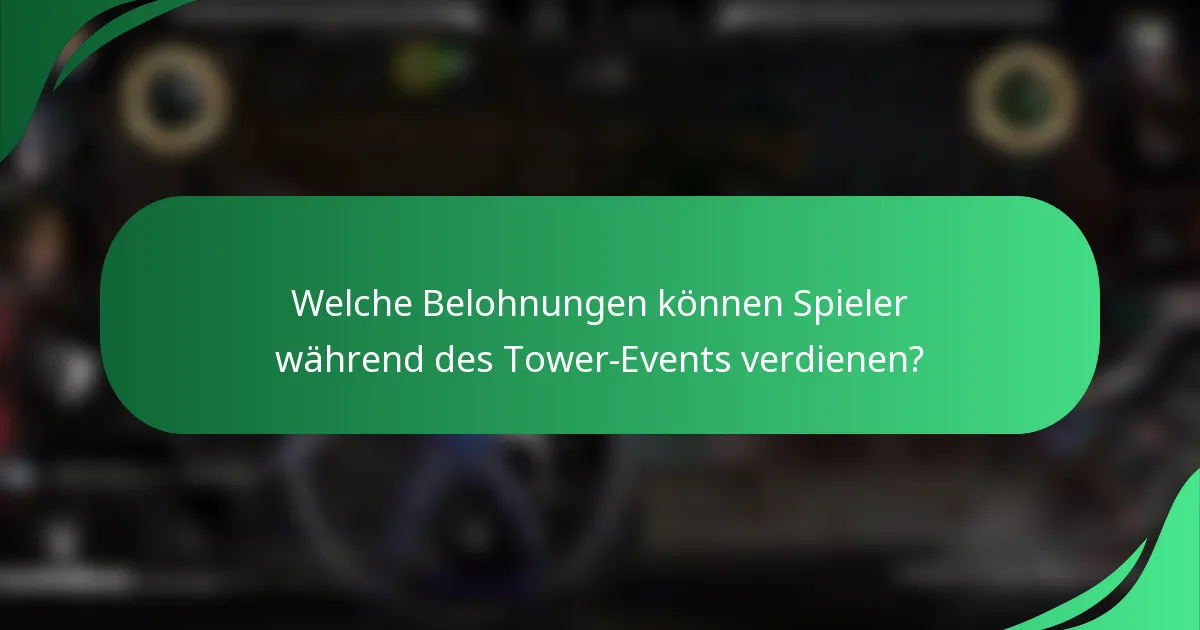 Welche Belohnungen können Spieler während des Tower-Events verdienen?