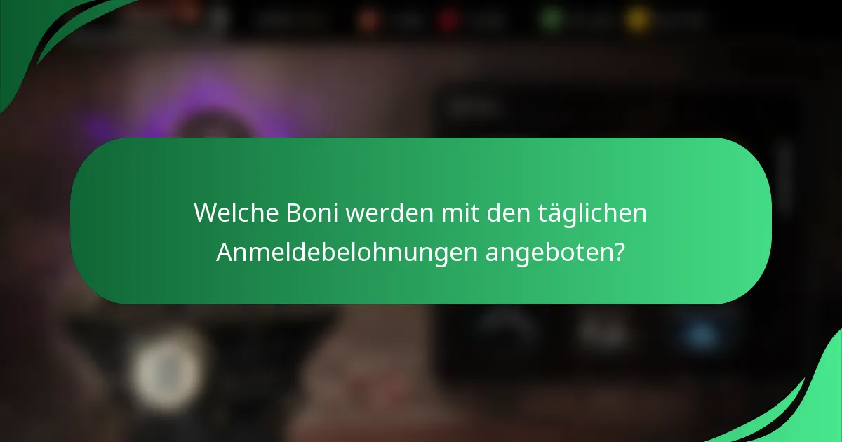 Welche Boni werden mit den täglichen Anmeldebelohnungen angeboten?