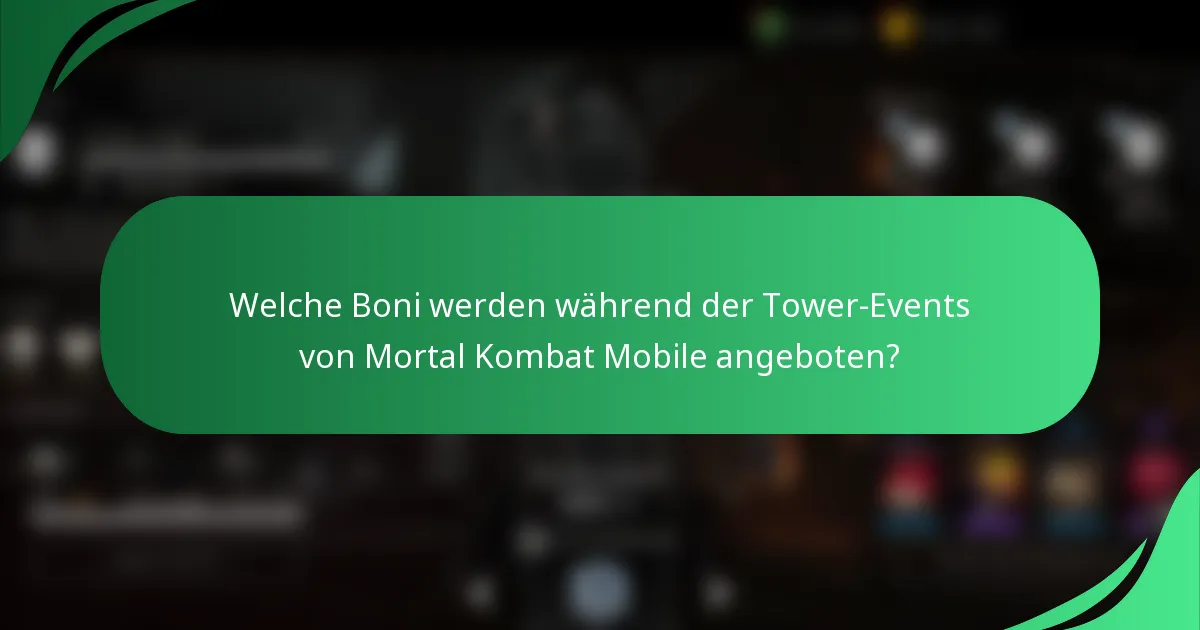 Welche Boni werden während der Tower-Events von Mortal Kombat Mobile angeboten?