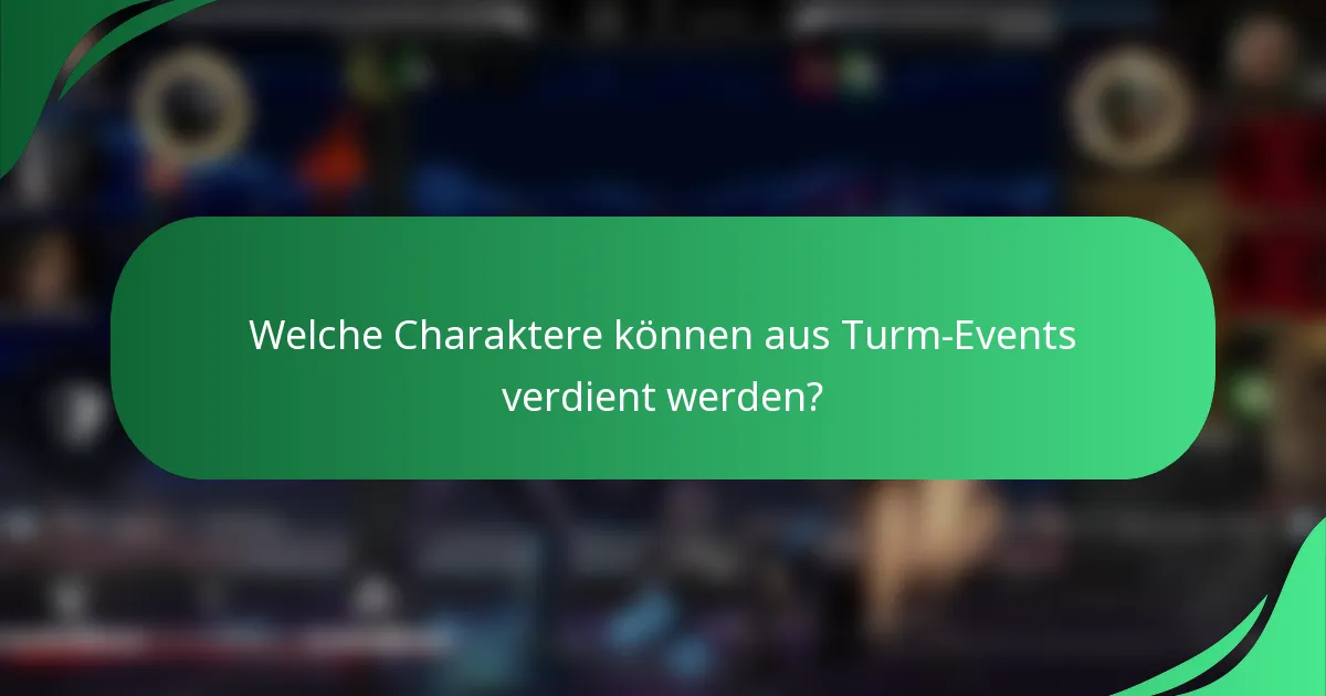 Welche Charaktere können aus Turm-Events verdient werden?