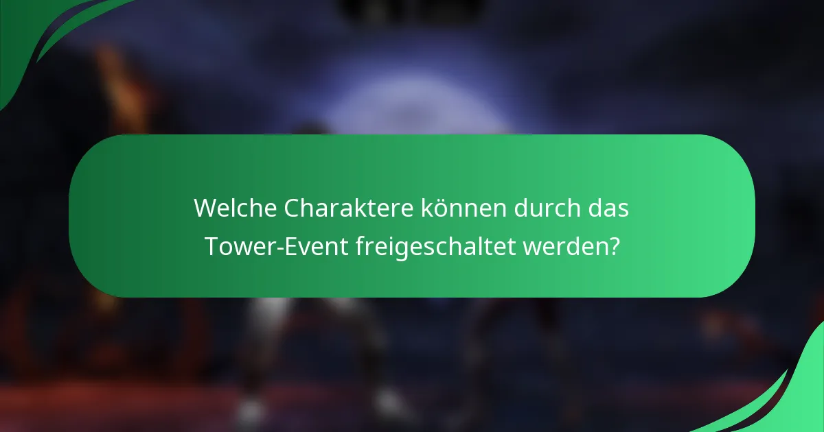 Welche Charaktere können durch das Tower-Event freigeschaltet werden?