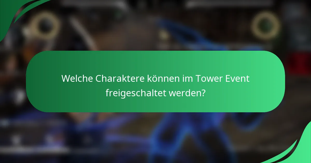 Welche Charaktere können im Tower Event freigeschaltet werden?