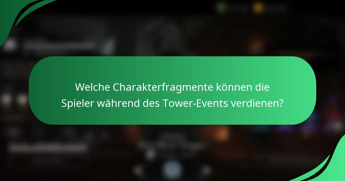 Welche Charakterfragmente können die Spieler während des Tower-Events verdienen?