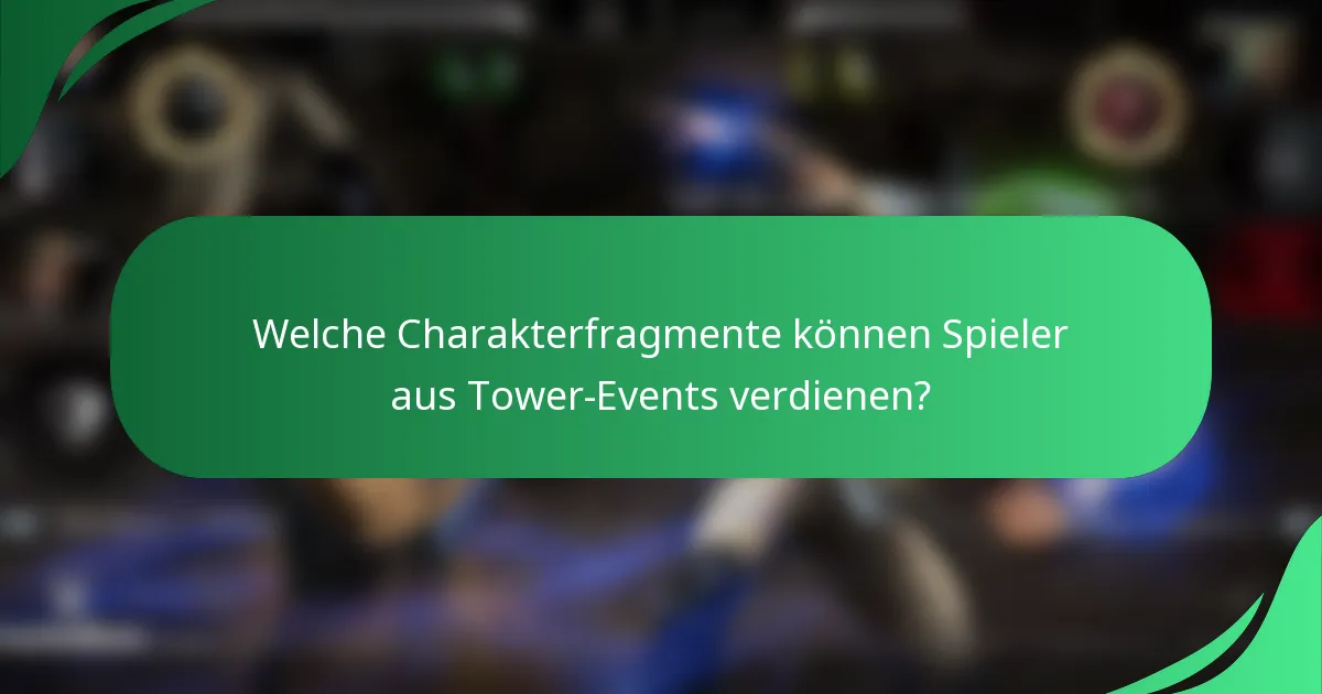 Welche Charakterfragmente können Spieler aus Tower-Events verdienen?