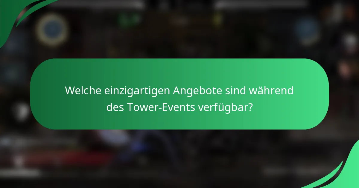 Welche einzigartigen Angebote sind während des Tower-Events verfügbar?