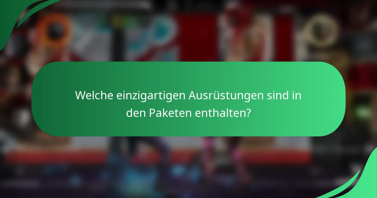 Welche einzigartigen Ausrüstungen sind in den Paketen enthalten?