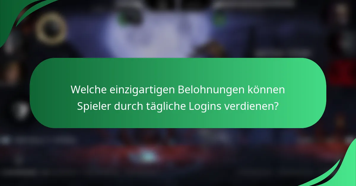 Welche einzigartigen Belohnungen können Spieler durch tägliche Logins verdienen?