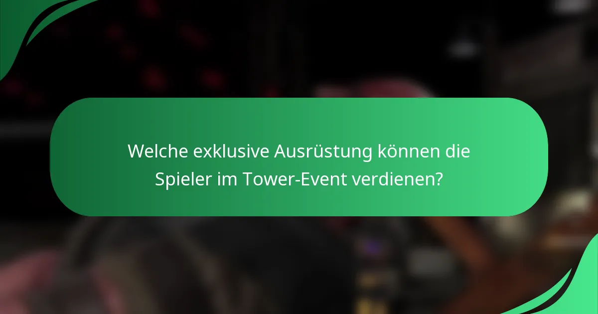 Welche exklusive Ausrüstung können die Spieler im Tower-Event verdienen?