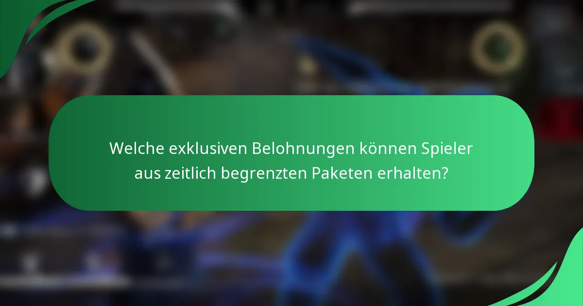 Welche exklusiven Belohnungen können Spieler aus zeitlich begrenzten Paketen erhalten?