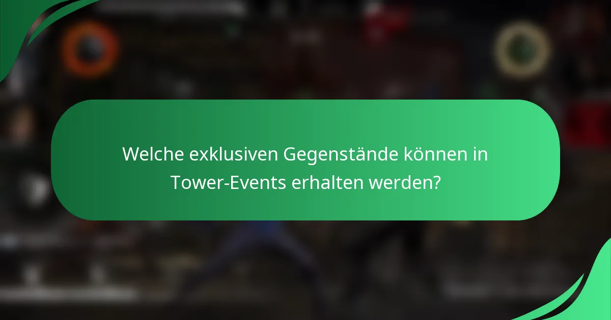 Welche exklusiven Gegenstände können in Tower-Events erhalten werden?
