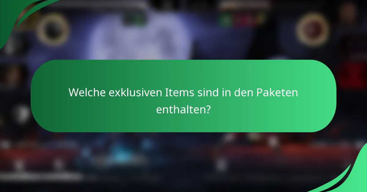 Welche exklusiven Items sind in den Paketen enthalten?