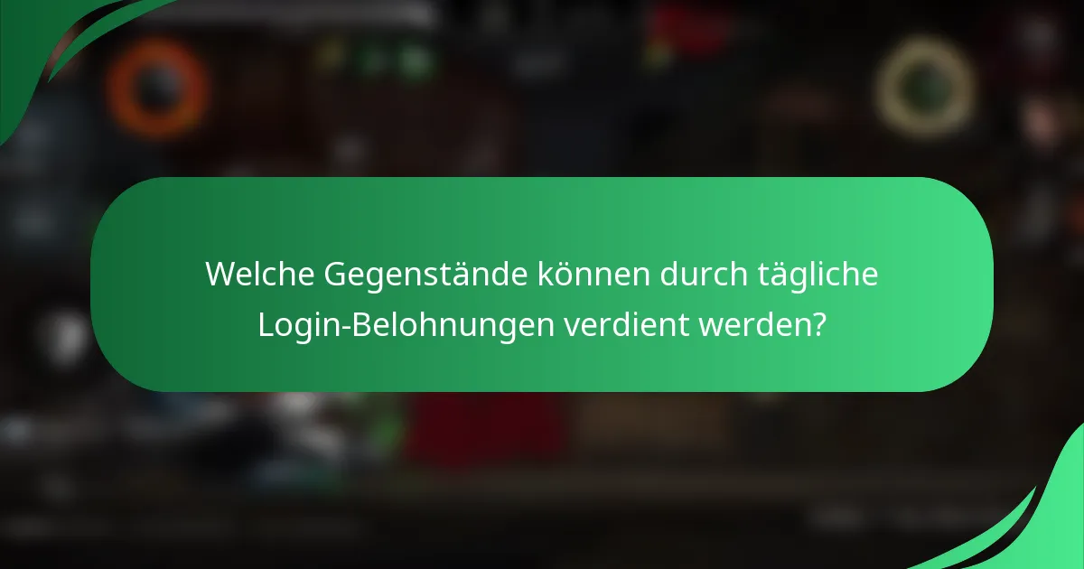 Welche Gegenstände können durch tägliche Login-Belohnungen verdient werden?
