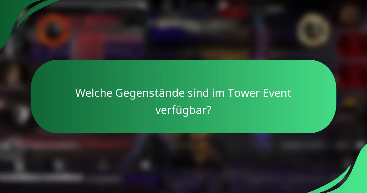 Welche Gegenstände sind im Tower Event verfügbar?