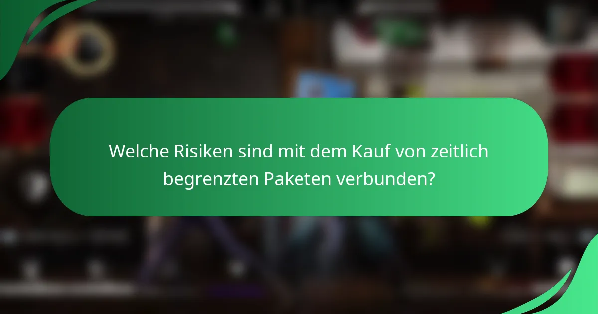 Welche Risiken sind mit dem Kauf von zeitlich begrenzten Paketen verbunden?