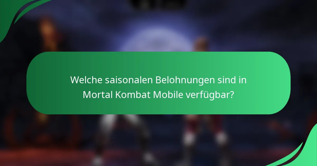 Welche saisonalen Belohnungen sind in Mortal Kombat Mobile verfügbar?