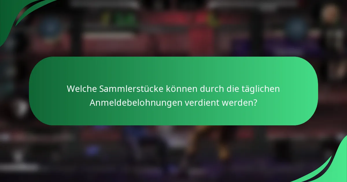 Welche Sammlerstücke können durch die täglichen Anmeldebelohnungen verdient werden?