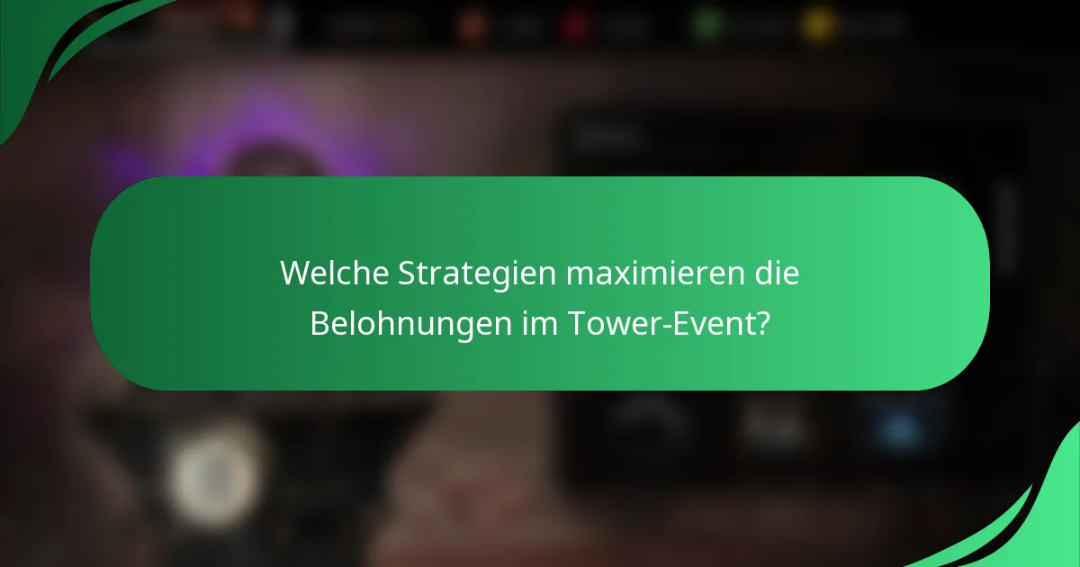 Welche Strategien maximieren die Belohnungen im Tower-Event?