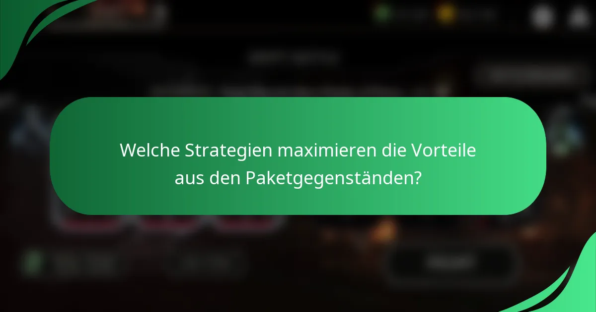 Welche Strategien maximieren die Vorteile aus den Paketgegenständen?
