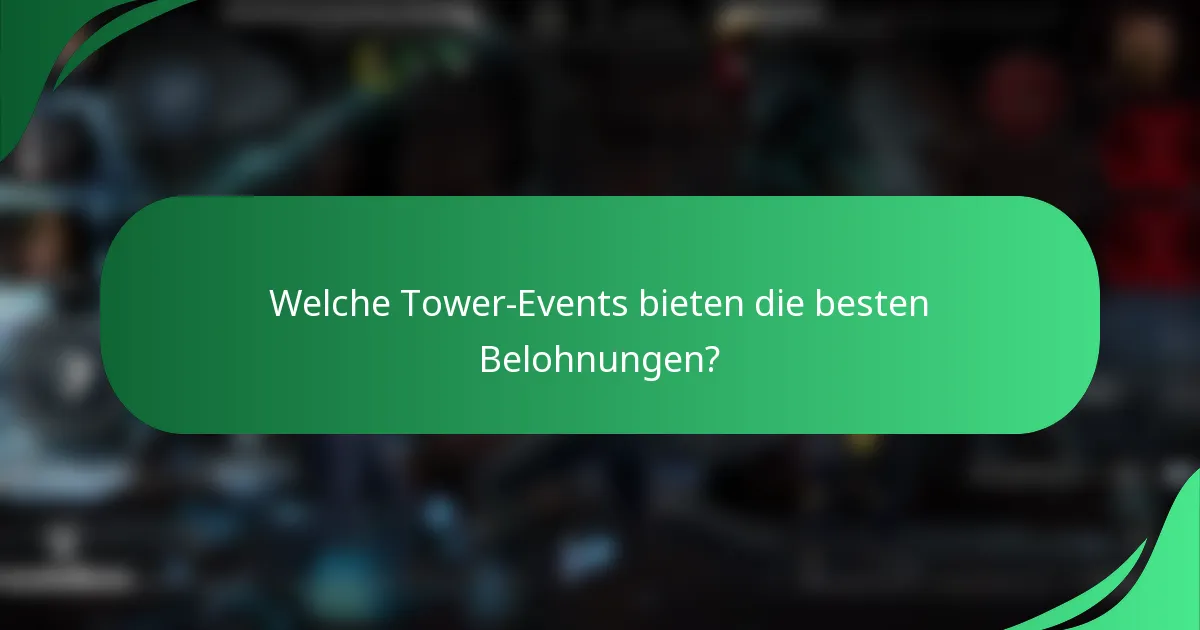 Welche Tower-Events bieten die besten Belohnungen?
