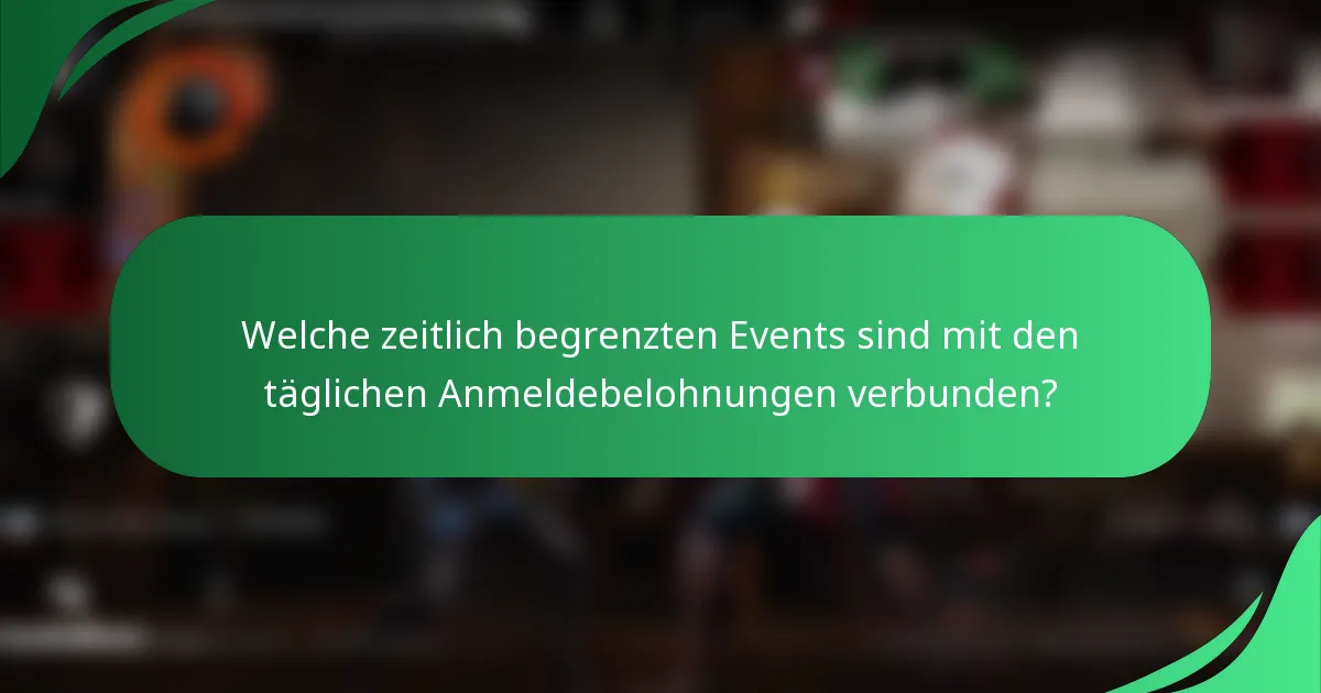Welche zeitlich begrenzten Events sind mit den täglichen Anmeldebelohnungen verbunden?