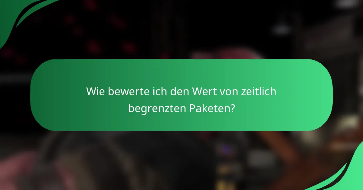 Wie bewerte ich den Wert von zeitlich begrenzten Paketen?