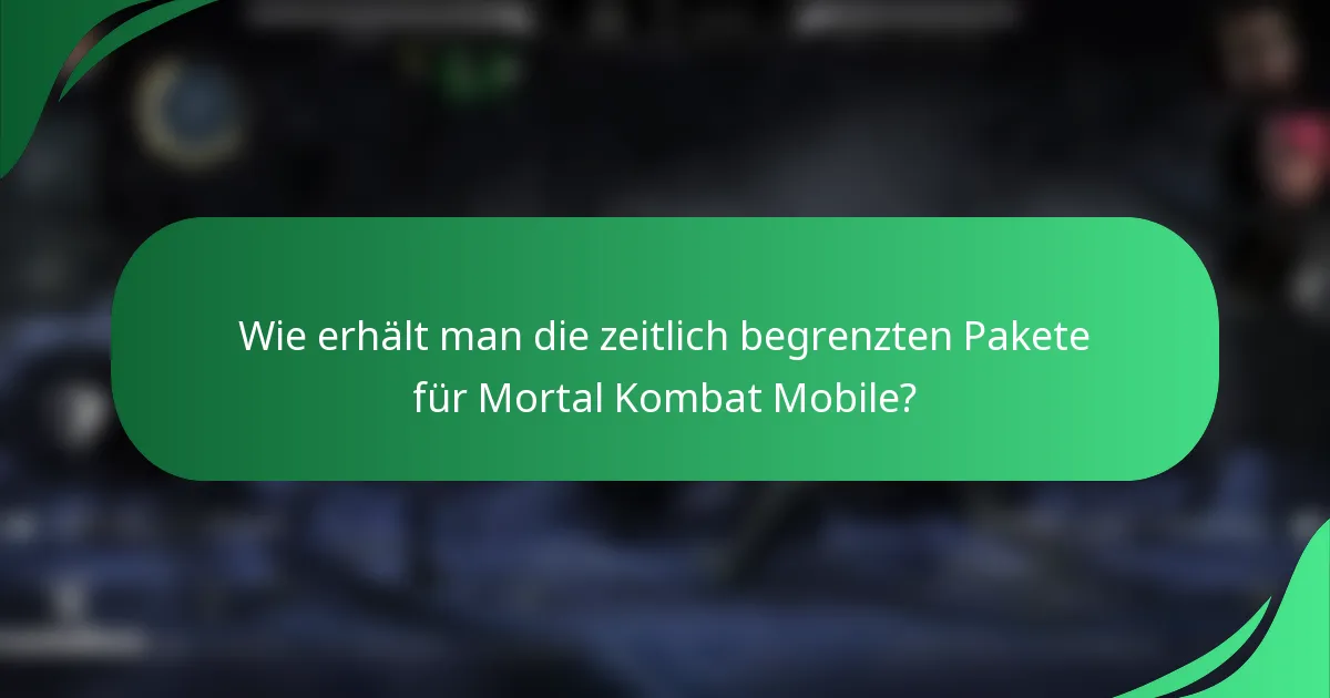 Wie erhält man die zeitlich begrenzten Pakete für Mortal Kombat Mobile?