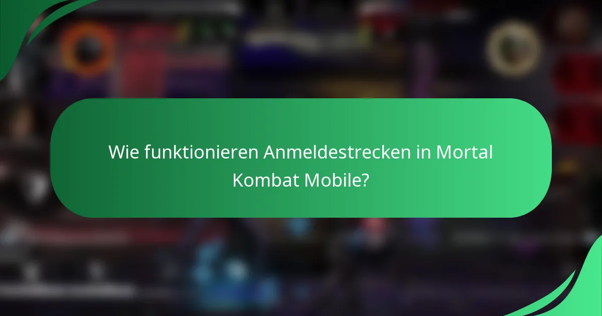 Wie funktionieren Anmeldestrecken in Mortal Kombat Mobile?