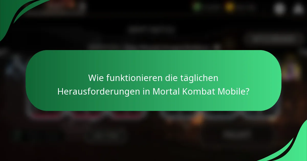 Wie funktionieren die täglichen Herausforderungen in Mortal Kombat Mobile?