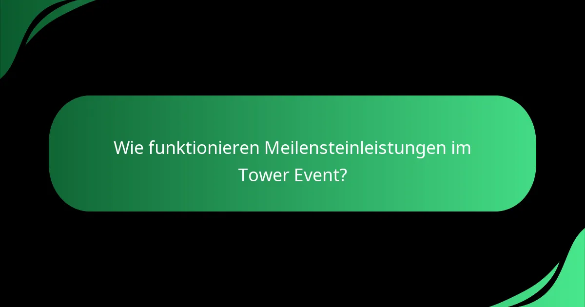 Wie funktionieren Meilensteinleistungen im Tower Event?