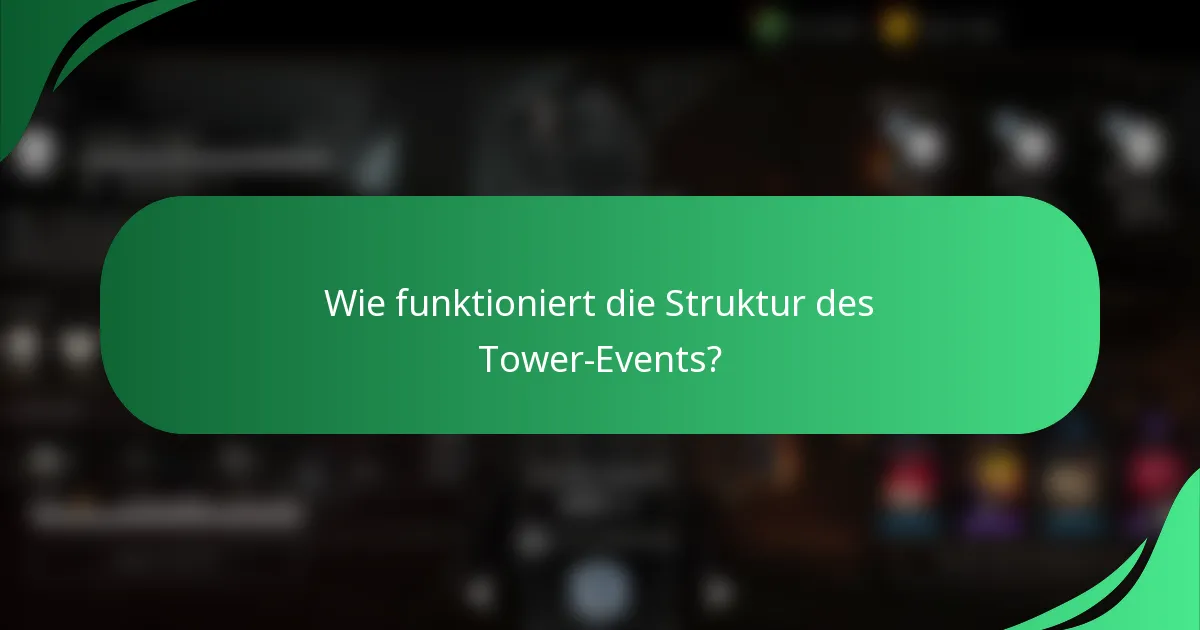 Wie funktioniert die Struktur des Tower-Events?