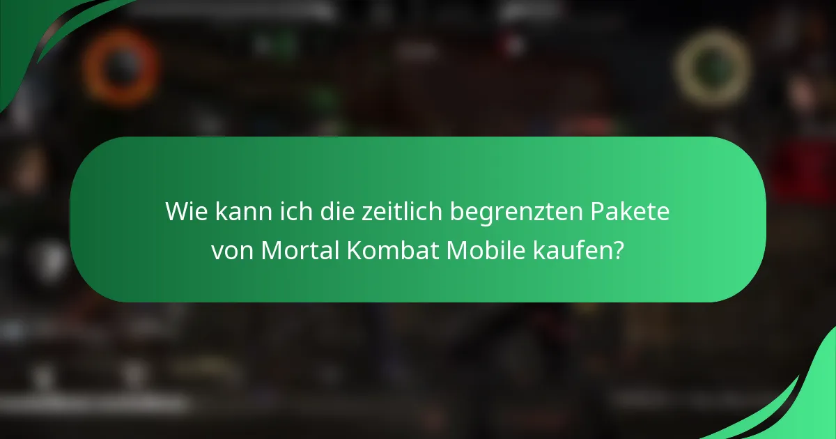 Wie kann ich die zeitlich begrenzten Pakete von Mortal Kombat Mobile kaufen?