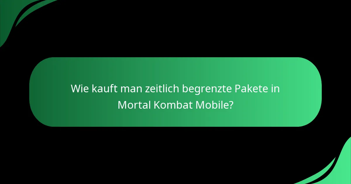 Wie kauft man zeitlich begrenzte Pakete in Mortal Kombat Mobile?