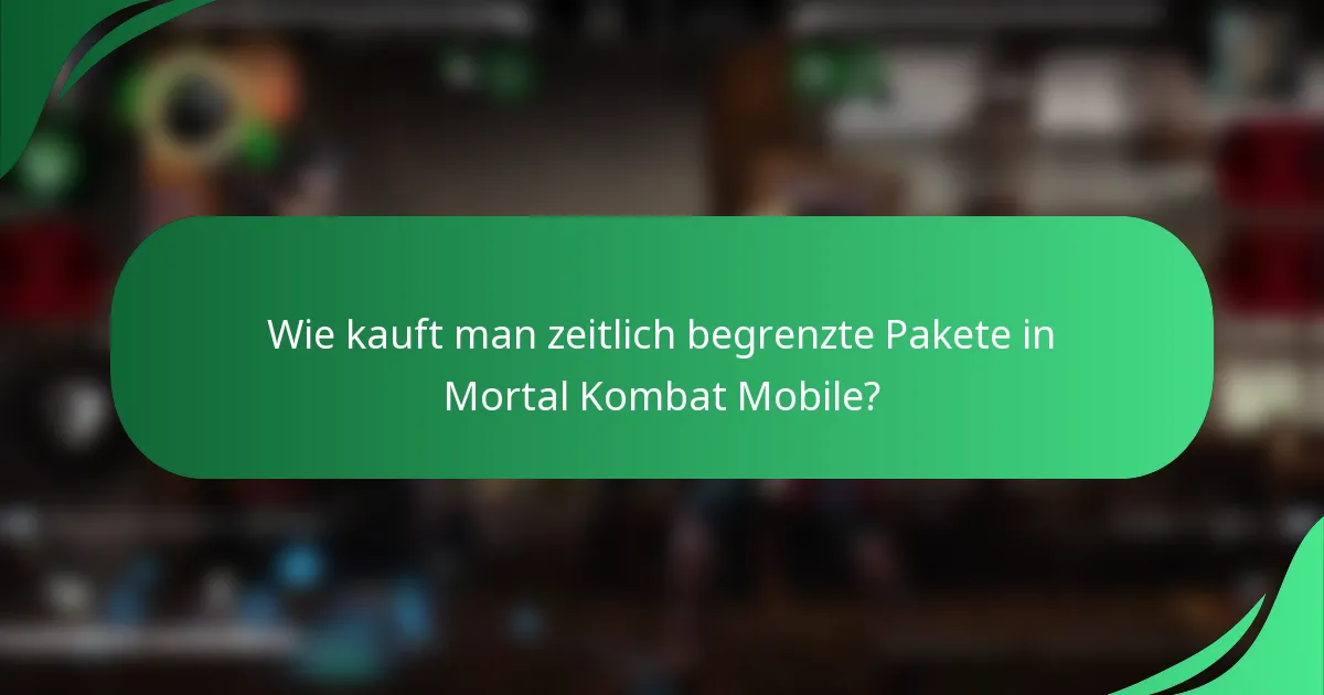 Wie kauft man zeitlich begrenzte Pakete in Mortal Kombat Mobile?