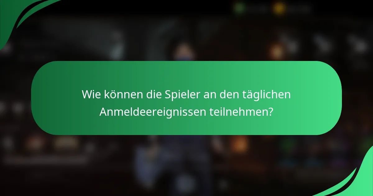 Wie können die Spieler an den täglichen Anmeldeereignissen teilnehmen?