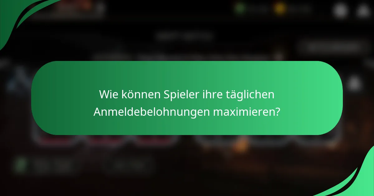 Wie können Spieler ihre täglichen Anmeldebelohnungen maximieren?