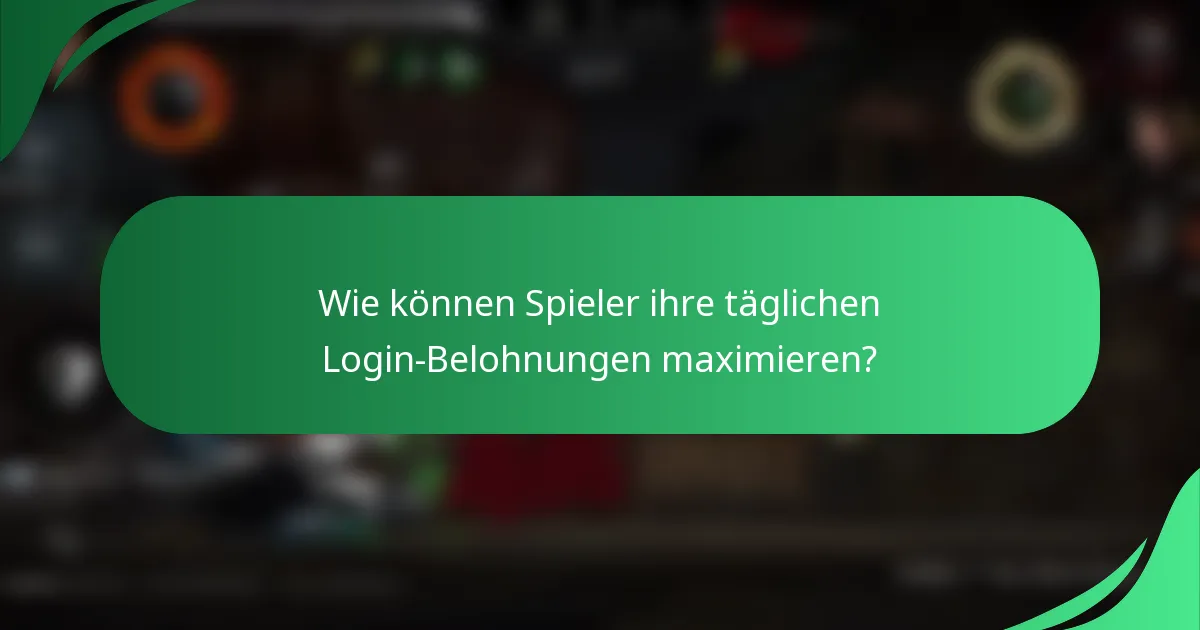 Wie können Spieler ihre täglichen Login-Belohnungen maximieren?