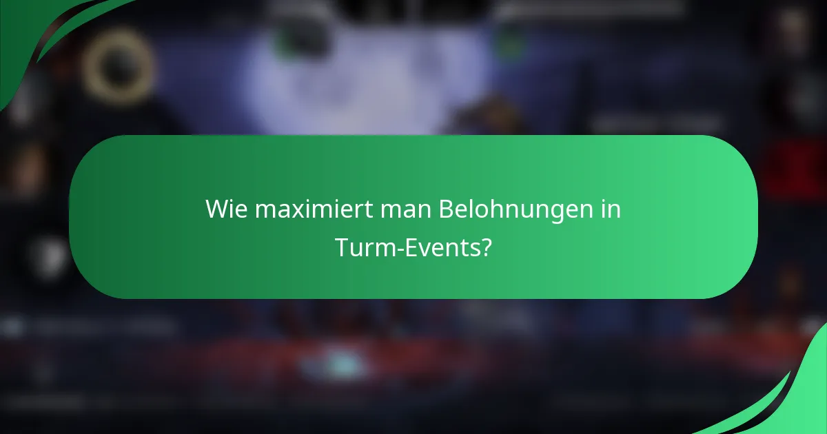 Wie maximiert man Belohnungen in Turm-Events?